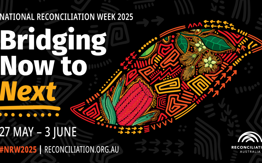 National Reconciliation Week 2025 – ‘Bridging Now to Next’